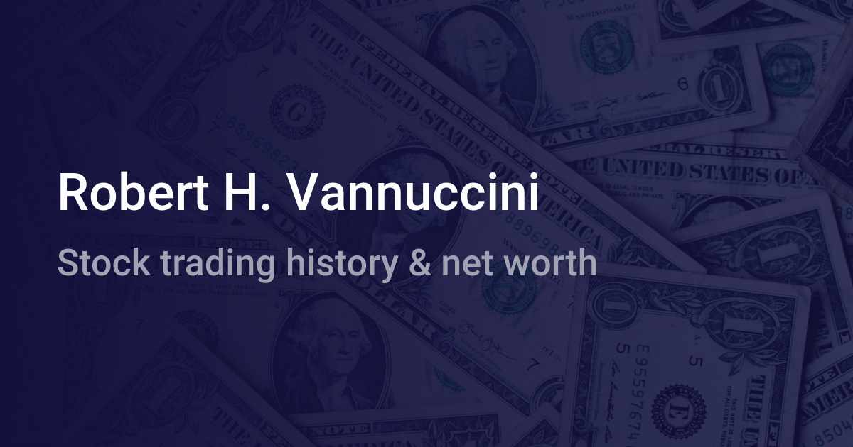 Robert H. Vannuccini Net Worth (2021) | wallmine