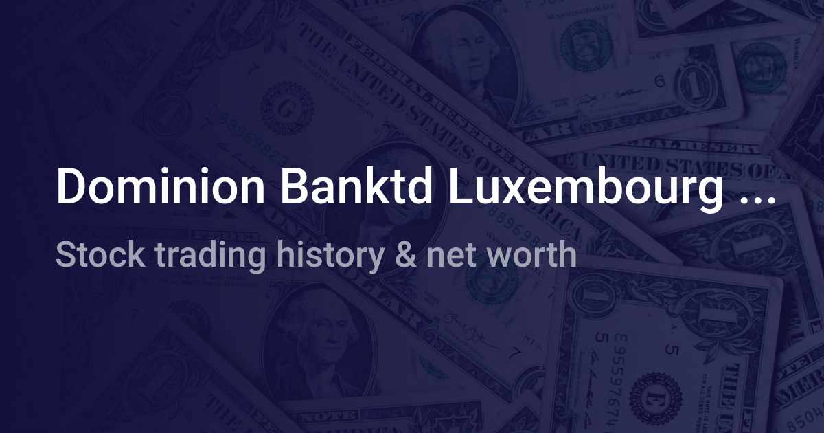 Dominion Banktd Luxembourg Net Worth (2024) wallmine