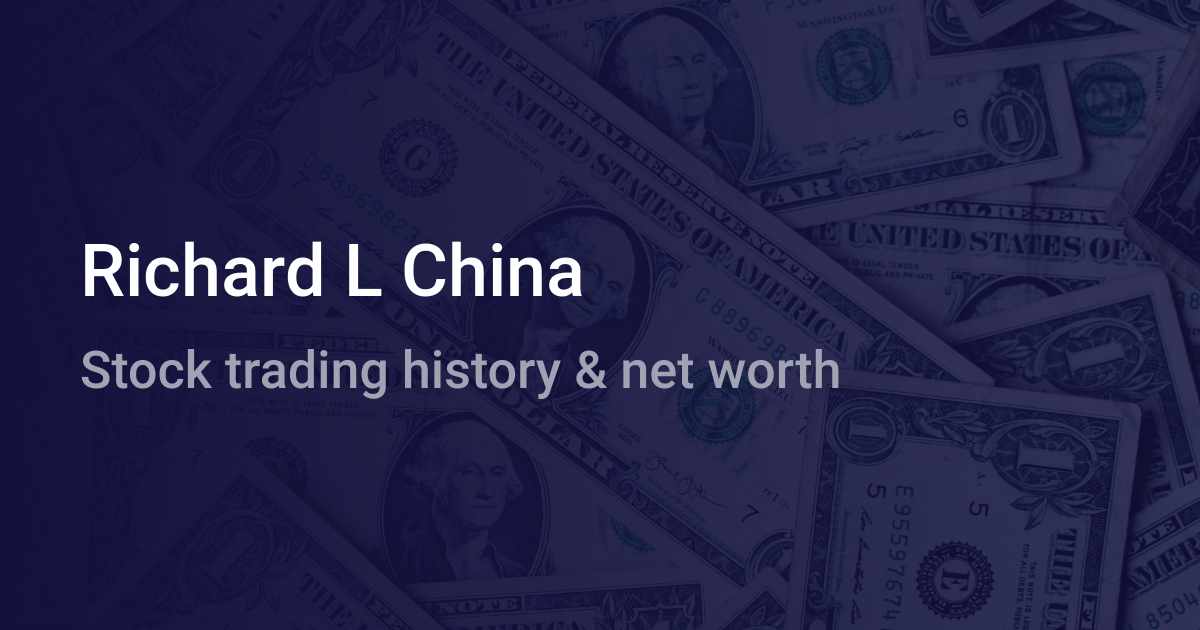 Richard L China Net Worth (2024) wallmine