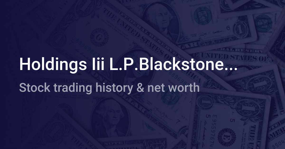 Holdings Iii L.P.Blackstone... Net Worth (2024) wallmine